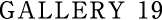 GALLERY 19